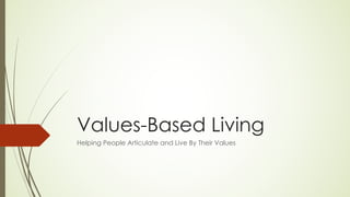 Values-Based Living
Helping People Articulate and Live By Their Values
 