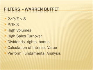 2>P/E < 8 P/E<3 High Volumes High Sales Turnover Dividends, rights, bonus Calculation of Intrinsic Value Perform Fundamental Analysis 