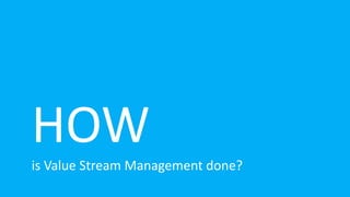 is Value Stream Management done?
 