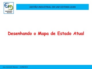 GESTÃO INDUSTRIAL EM UM SISTEMA LEAN
Jose Donizetti Moraes - 13/08/2013
Desenhando o Mapa de Estado Atual
 