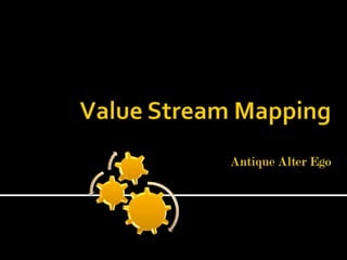 Value Stream Mapping Antique Alter Ego 