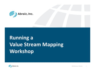VSM	
  Workshop	
  -­‐ Slideshare 1
Running	
  a	
  
Value	
  Stream	
  Mapping	
  
Workshop
 