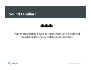 VSM	
  Workshop	
  -­‐ Slideshare 2
Sound	
  Familiar?	
  
“Our	
  IT	
  organization	
  develops	
  requirements	
  in	
  silos	
  without	
  
considering	
  the	
  end-­‐to-­‐end	
  business	
  processes”
 