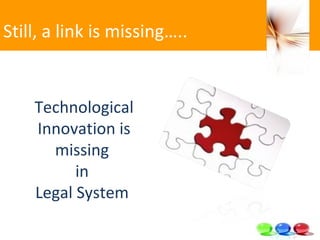 Still, a link is missing….. Technological Innovation is missing  in  Legal System  