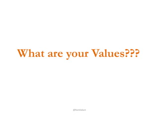 What are your Values???
@RamKakani
 