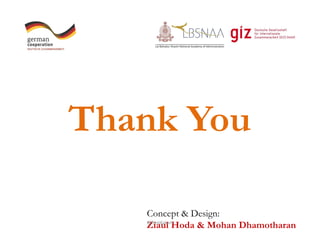 Thank You
Concept & Design:
Ziaul Hoda & Mohan Dhamotharan@RamKakani
 