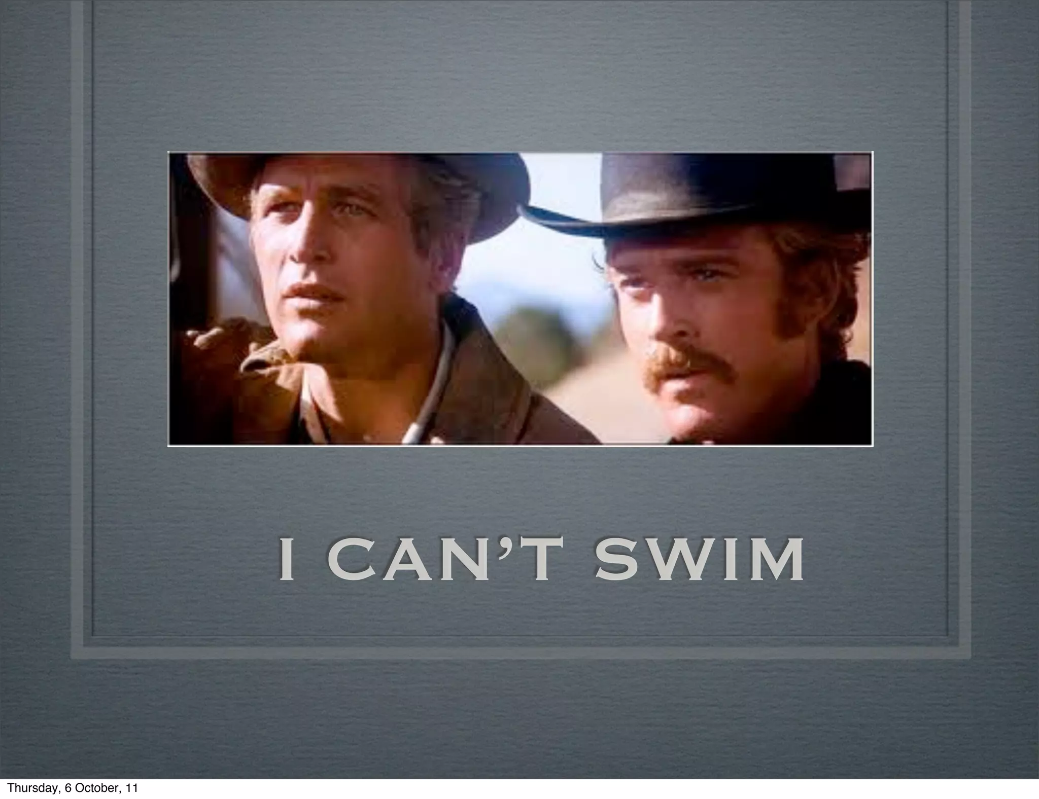 I CAN’T SWIM

Thursday, 6 October, 11
 