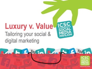 Luxury v. Value
Tailoring your social &
digital marketing
 