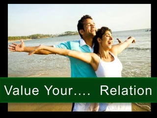 Value Your…. Relation
 