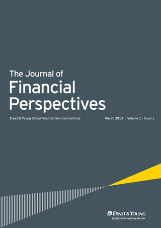 The Journal of
Financial
Perspectives
Ernst & Young Global Financial Services Institute	 March 2013 | Volume 1 – Issue 1
 