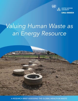 Valuing Human Waste as
an Energy Resource
A RESEARCH BRIEF ASSESSING THE GLOBAL WEALTH IN WASTE
 