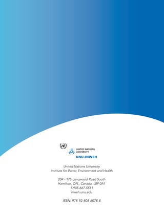 United Nations University
Institute for Water, Environment and Health
204 - 175 Longwood Road South
Hamilton, ON., Canada. L8P 0A1
1-905-667-5511
inweh.unu.edu
ISBN: 978-92-808-6078-8
 