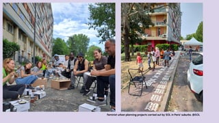 Feminist urban planning projects carried out by SOL in Paris’ suburbs. @SOL
 