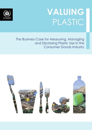 The Business Case for Measuring, Managing
and Disclosing Plastic Use in the
Consumer Goods Industry
VALUING
plastic
 