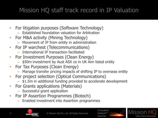 Mission HQ staff track record in IP Valuation<br />For litigation purposes (Software Technology)<br />Established foundati...