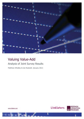 Valuing Value-Add
Analysis of Joint Survey Results
Matthew Whalley & Ian Rodwell. January 2012




www.blplaw.com
 