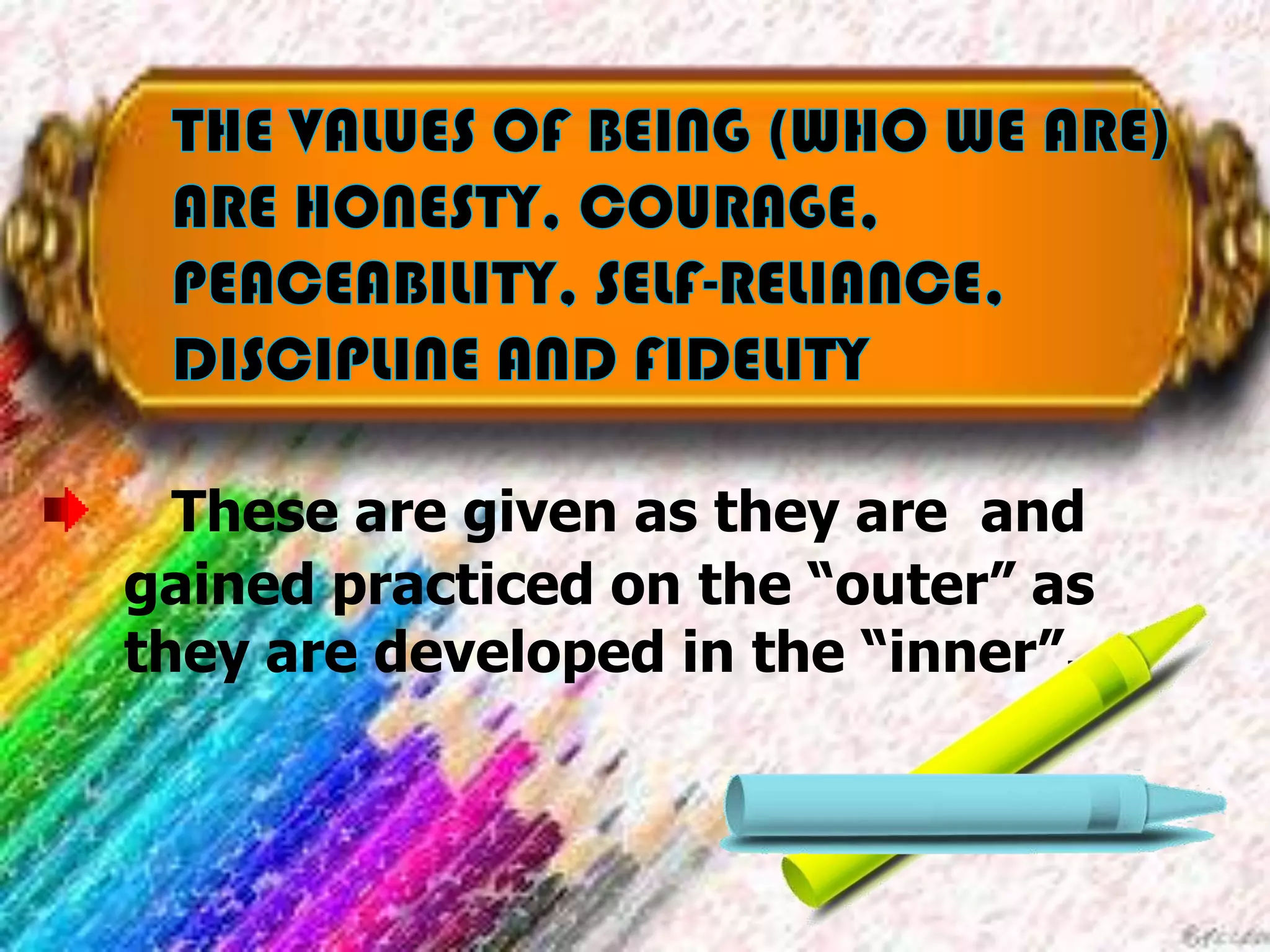 These are given as they are and
gained practiced on the “outer” as
they are developed in the “inner”.
 