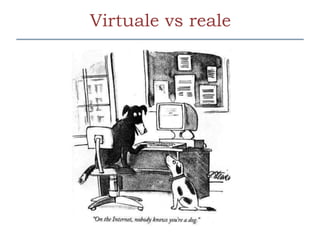Virtuale vs reale
 