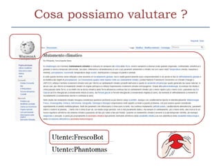 Cosa possiamo valutare ?
 