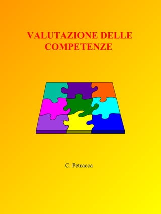 VALUTAZIONE DELLE
COMPETENZE

C. Petracca

 