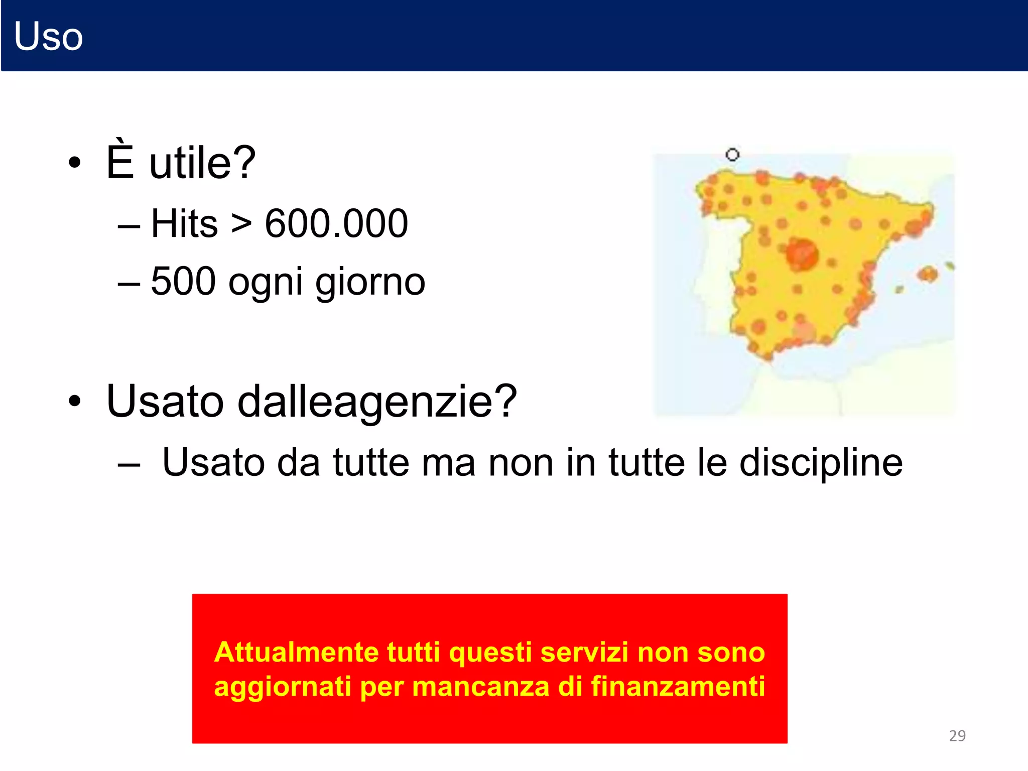 • È utile?
– Hits > 600.000
– 500 ogni giorno
• Usato dalleagenzie?
– Usato da tutte ma non in tutte le discipline
Attualmente tutti questi servizi non sono
aggiornati per mancanza di finanzamenti
Uso
29
 
