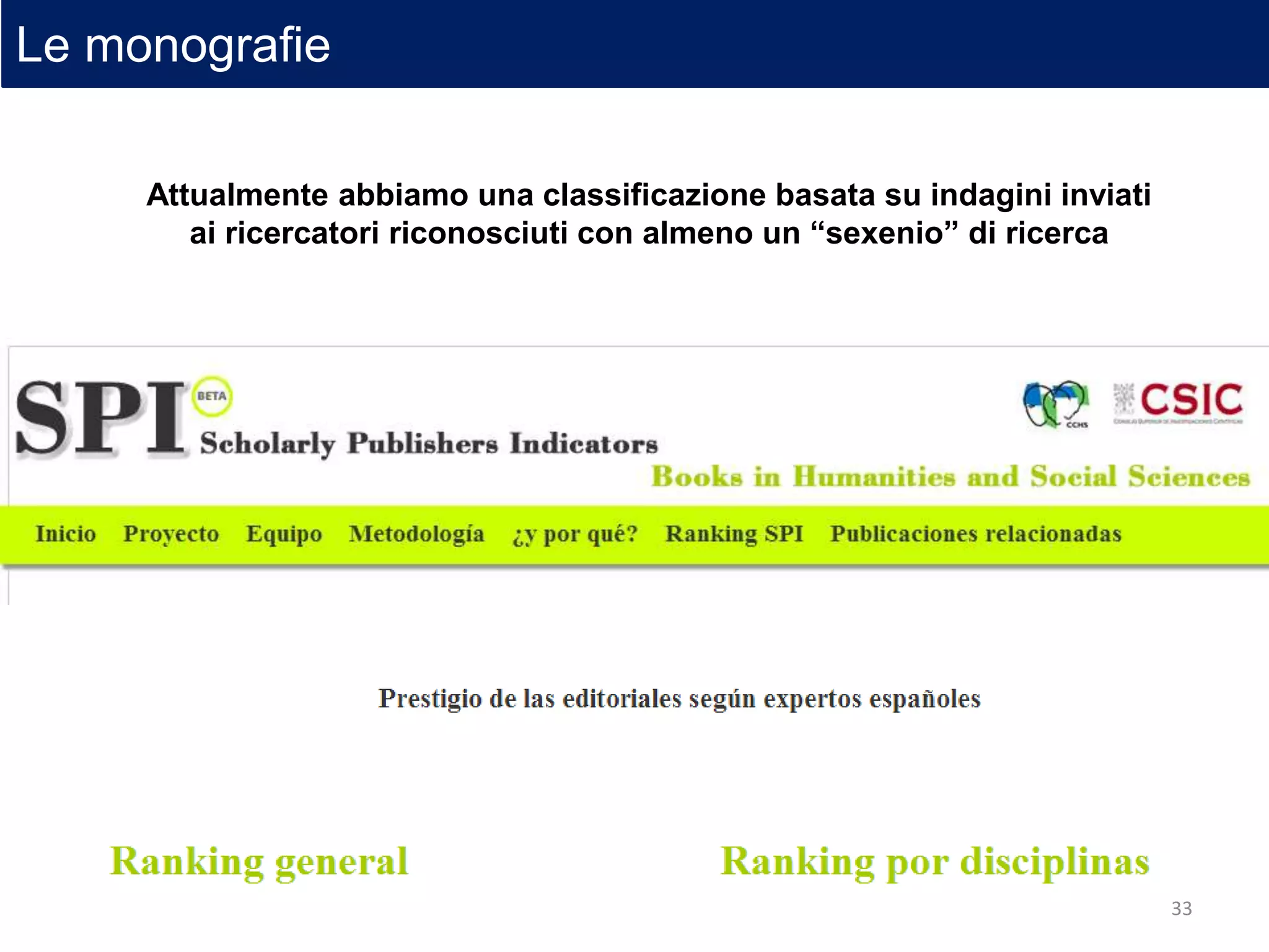 Attualmente abbiamo una classificazione basata su indagini inviati
ai ricercatori riconosciuti con almeno un “sexenio” di ricerca
Le monografie
33
 