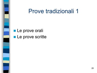 28
Prove tradizionali 1
 Le prove orali
 Le prove scritte
 