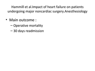 Hammill et al.Impact of heart failure on patients
undergoing major noncardiac surgery.Anesthesiology
• Main outcome :
– Operative mortality
– 30 days readmission
 