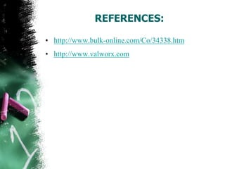 REFERENCES:
• http://www.bulk-online.com/Co/34338.htm
• http://www.valworx.com
 