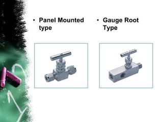 • Panel Mounted
type
• Gauge Root
Type
 