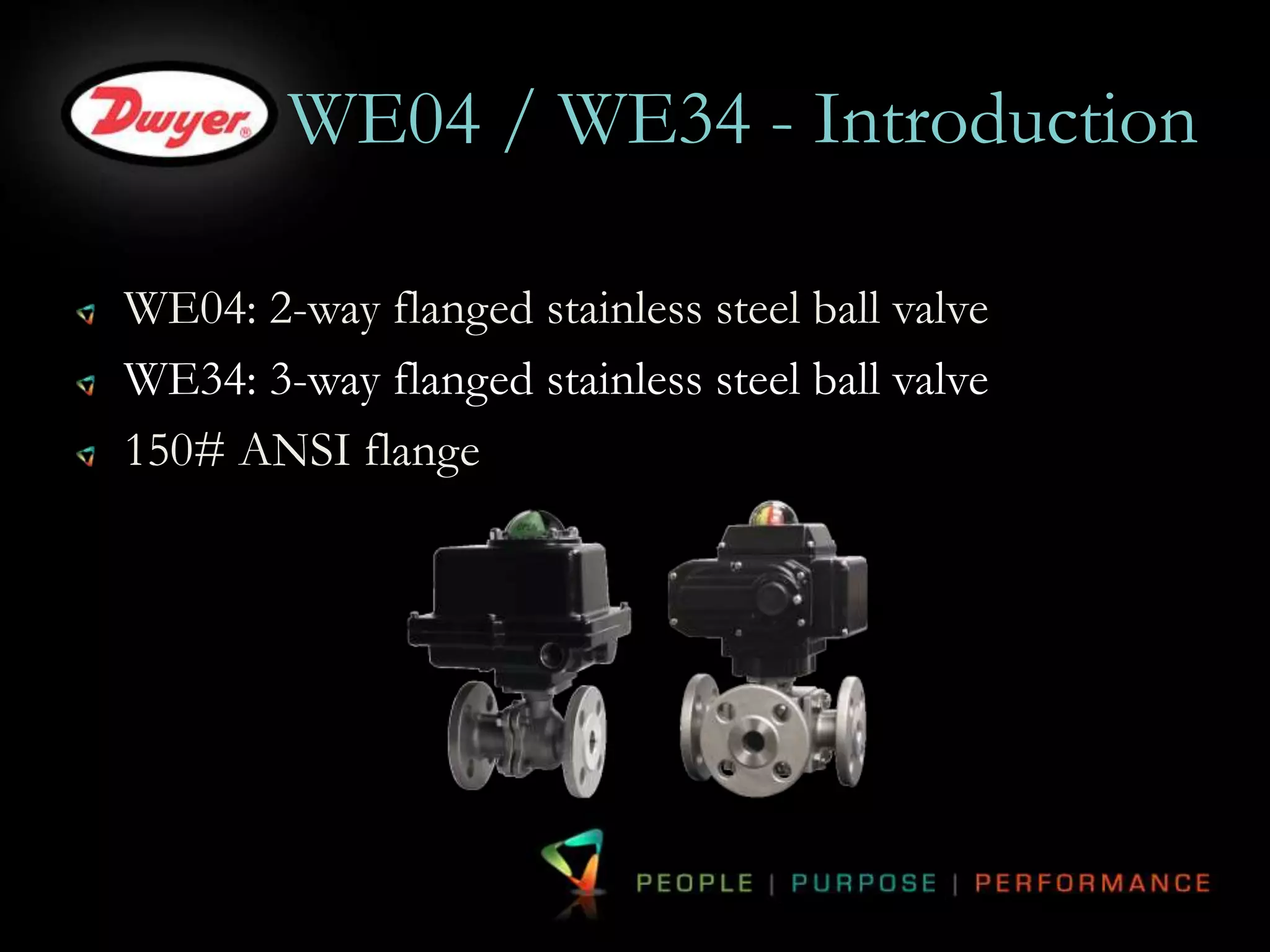 WE04 / WE34 - Introduction 
WE04: 2-way flanged stainless steel ball valve 
WE34: 3-way flanged stainless steel ball valve 
150# ANSI flange 
 