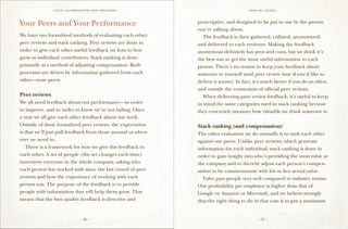 VALVE: H ANDBO O K FO R NEW EMP LO YEES                                 H ow am I doing ?




Your Peers and Your Performance                               prescriptive, and designed to be put to use by the person
                                                              you’re talking about.
We have two formalized methods of evaluating each other:      	 The feedback is then gathered, collated, anonymized,
peer reviews and stack ranking. Peer reviews are done in      and delivered to each reviewee. Making the feedback
order to give each other useful feedback on how to best       anonymous definitely has pros and cons, but we think it’s
grow as individual contributors. Stack ranking is done        the best way to get the most useful information to each
primarily as a method of adjusting compensation. Both         person. There’s no reason to keep your feedback about
processes are driven by information gathered from each        someone to yourself until peer review time if you’d like to
other—your peers.                                             deliver it sooner. In fact, it’s much better if you do so often,
                                                              and outside the constraints of official peer reviews.
Peer reviews                                                  	 When delivering peer review feedback, it’s useful to keep
We all need feedback about our performance—in order           in mind the same categories used in stack ranking because
to improve, and in order to know we’re not failing. Once      they concretely measure how valuable we think someone is.
a year we all give each other feedback about our work.
Outside of these formalized peer reviews, the expectation     Stack ranking (and compensation)
is that we’ll just pull feedback from those around us when-   The other evaluation we do annually is to rank each other
ever we need to.                                              against our peers. Unlike peer reviews, which generate
	 There is a framework for how we give this feedback to       information for each individual, stack ranking is done in
each other. A set of people (the set changes each time)       order to gain insight into who’s providing the most value at
interviews everyone in the whole company, asking who          the company and to thereby adjust each person’s compen-
each person has worked with since the last round of peer      sation to be commensurate with his or her actual value.
reviews and how the experience of working with each           	 Valve pays people very well compared to industry norms.
person was. The purpose of the feedback is to provide         Our profitability per employee is higher than that of
people with information that will help them grow. That        Google or Amazon or Microsoft, and we believe strongly
means that the best quality feedback is directive and         that the right thing to do in that case is to put a maximum


                               – 26 –                                                       – 27 –
 