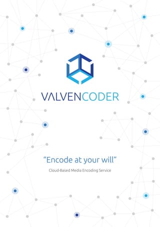 “Encode at your will” 
Cloud-Based Media Encoding Service 
 