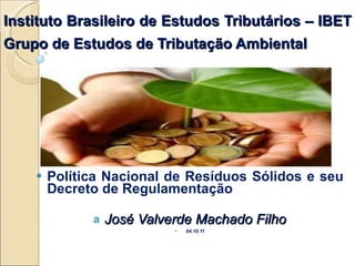 Instituto Brasileiro de Estudos Tributários – IBET Grupo de Estudos de Tributação Ambiental   ,[object Object],[object Object],[object Object]