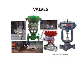 VALVES
MUDASSAR AZAM
 