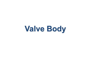 Valve Body
 