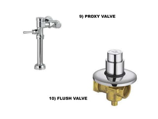 9) PROXY VALVE
10) FLUSH VALVE