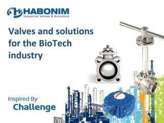 Valves and solutions
for the BioTech
industry
 