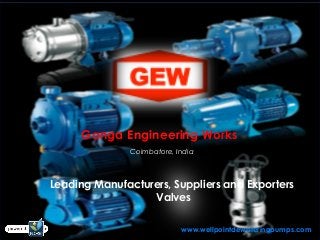 Ganga Engineering Works
               Coimbatore, India



Leading Manufacturers, Suppliers and Exporters
                  Valves

                            www.wellpointdewateringpumps.com
 