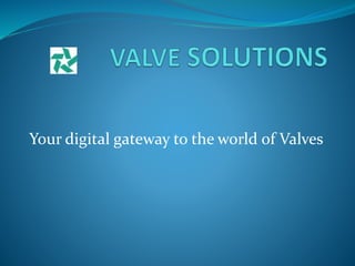 Your digital gateway to the world of Valves
 