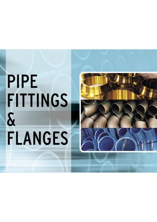 Pipe
FITTINGS
&
Flanges
 