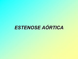 ESTENOSE AÓRTICA
 