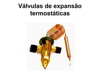 Válvulas de expansão
termostáticas
 