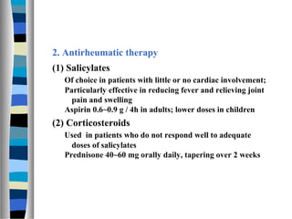 2. Antirheumatic therapy
(1) Salicylates
   Of choice in patients with little or no cardiac involvement;
   Particularly e...