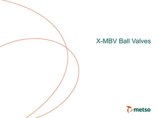 X-MBV Ball Valves
 