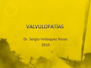 Dr. Sergio Velásquez Rosas
2010

 