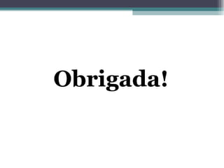 Obrigada!
 