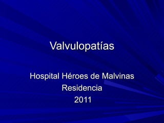 Valvulopatías Hospital Héroes de Malvinas Residencia 2011 