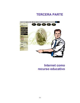 221
TERCERA PARTE
Internet como
recurso educativo
 