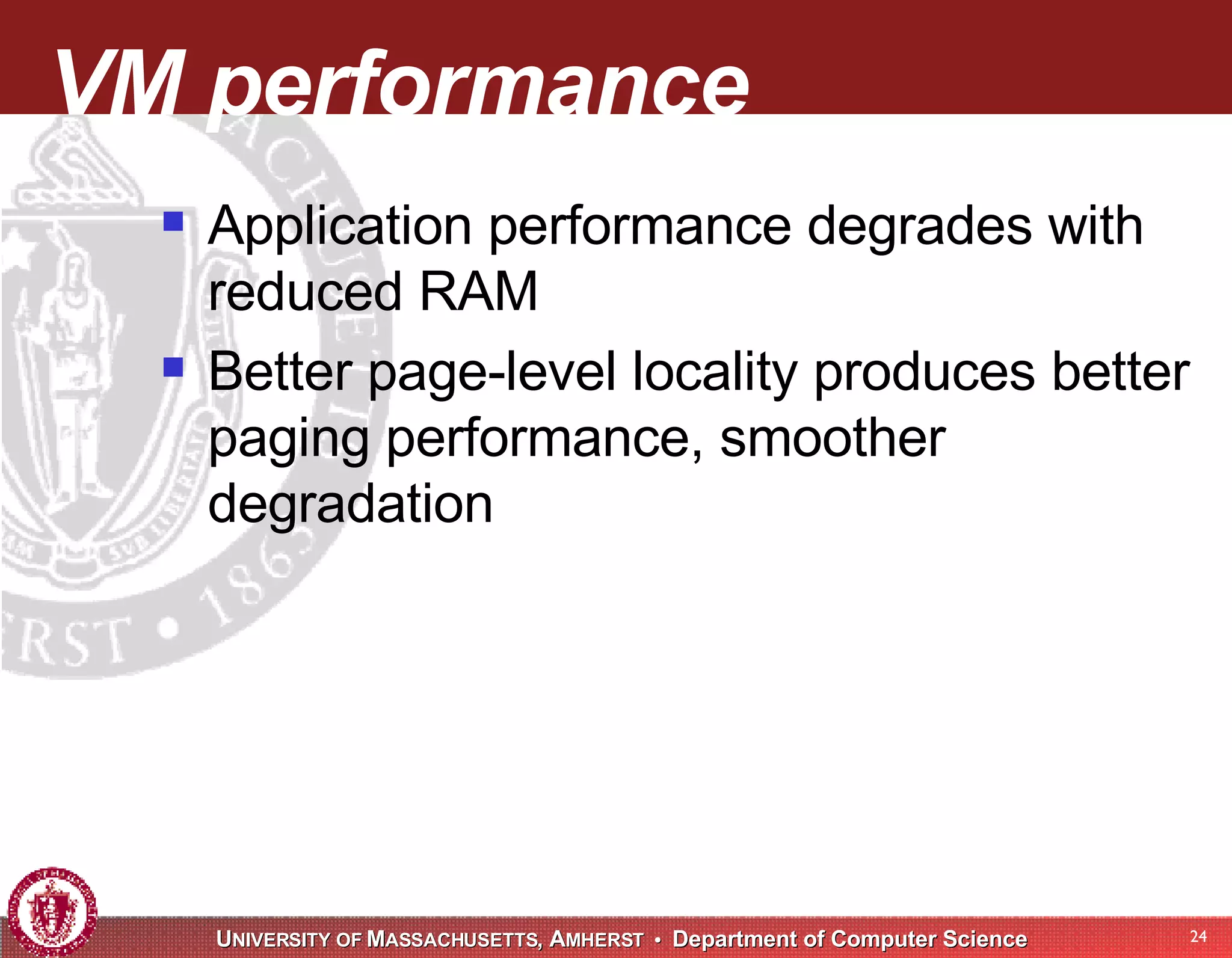VM performance Application performance degrades with reduced RAM Better page-level locality produces better paging performance, smoother degradation 